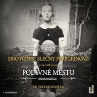 Mluvené slovo Sirotčinec slečny Peregrinové: PODIVNÉ MĚSTO