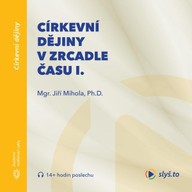 Mluvené slovo Církevní dějiny v zrcadle času I.