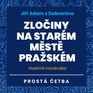 Mluvené slovo Jiří Adam z Dobronína - Zločiny na Starém Městě pražském