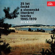 Mluvené slovo 25 let české a slovenské literární tvorby /1945-1970/ (Divadlo)