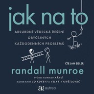 Mluvené slovo Jak na to – Absurdní vědecká řešení obyčejných každodenních problémů