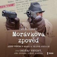 Mluvené slovo Morávkova zpověď - Věřím v Boha a ve své pistole