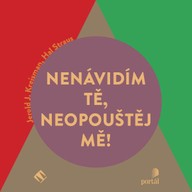 Mluvené slovo Nenávidím tě, neopouštěj mě!