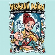 Mluvené slovo Nasraná máma: Nekorektní průvodce prvním rokem mateřství