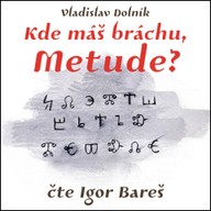 Mluvené slovo Kde máš bráchu, Metude?