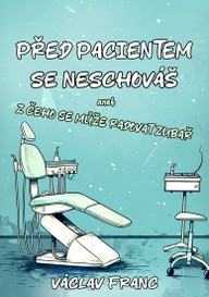 E-kniha Před pacientem se neschováš aneb Z čeho se může radovat zubař