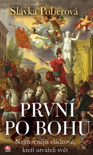 E-kniha První po Bohu - nejmocnější vládcové, kteří utvářeli svět