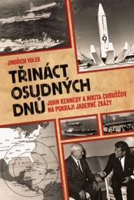 E-kniha Třináct osudných dnů: John Kennedy a Nikita Chruščov na pokraji jaderné zkázy