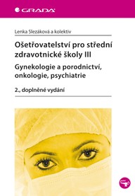 E-kniha Ošetřovatelství pro střední zdravotnické školy III - Gynekologie a porodnictví, onkologie, psychiatrie
