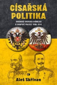 E-kniha Císařská politika – Rakousko-Uhersko a Německo v evropské politice v letech 1906–1914