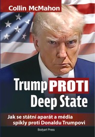 E-kniha Trump proti Deep State: Jak se státní aparát a média spikly proti Donaldu Trumpovi