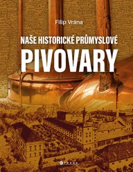 E-kniha Naše historické průmyslové pivovary