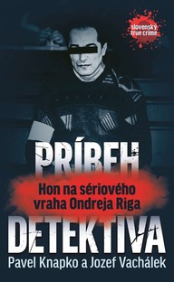 E-kniha Príbeh detektíva.Hon na sériového vraha Ondreja Riga