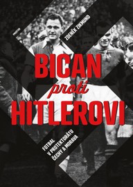 E-kniha Bican proti Hitlerovi. Fotbal v Protektorátu Čechy a Morava