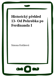 E-kniha Historický přehled 13- Od Pohrobka po Ferdinanda I