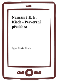 E-kniha Neznámý E. E. Kisch - Perverzní předehra