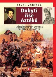 E-kniha Dobytí říše Aztéků - Tažení Hernána Cortése v letech 1519–1521