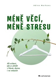 E-kniha Méně věcí, méně stresu - 40 cvičení, jak si uklidit v hlavě, doma i ve vztazích