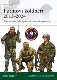 E-kniha Putinovi žoldnéři 2013–24 - Wagnerova skupina a další ruské soukromé vojenské společnosti