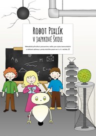 E-kniha Robot Pixlík v jazykové škole: Metodická příručka k pracovnímu sešitu pro výuku komunikační a slohové výchovy s prvky tvůrčího psaní ve 4. a 5. ročník