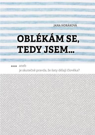 E-kniha Oblékám se, tedy jsem. Aneb je skutečně pravda, že šaty dělají člověka?