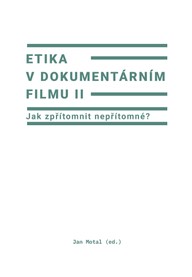 E-kniha Etika v dokumentárním filmu II: Jak zpřítomnit nepřítomné?