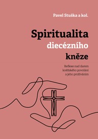E-kniha Spiritualita diecézního kněze: Reflexe nad darem kněžského povolání a jeho prožíváním
