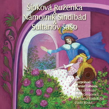 Mluvené slovo NAJKRAJŠIE ROZPRÁVKY 6 - Šípková Ruženka & Sindibád námorník & Sultánov šašo