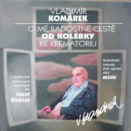 Mluvené slovo O mé radostné cestě od kolébky ke krematoriu