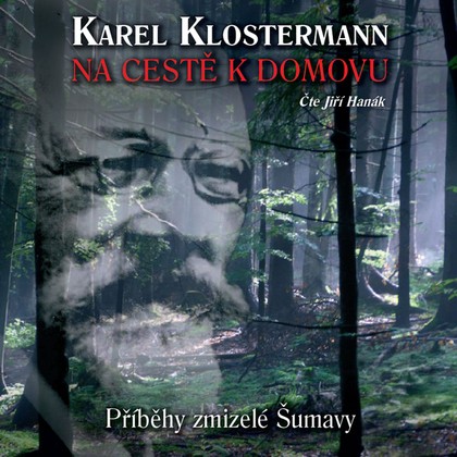 Mluvené slovo Na cestě k domovu – Příběhy zmizelé Šumavy