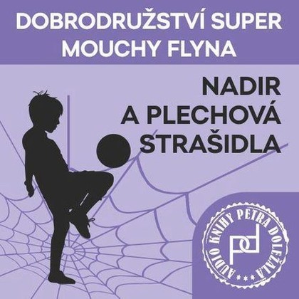 Mluvené slovo Dobrodružství Super mouchy Flyna - Nadir a plechová strašidla