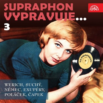 Mluvené slovo Supraphon vypravuje...3 (Werich, Suchý, Němec, Saint-Exupéry, Poláček, Čapek)