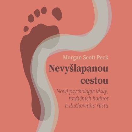Mluvené slovo Nevyšlapanou cestou: Nová psychologie lásky, tradičních hodnot a duchovního růstu