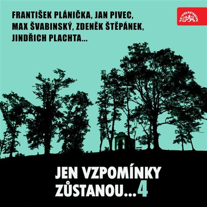 Mluvené slovo Jen vzpomínky zůstanou....4 František Plánička, Jan Pivec, Max Švabinský, Zdeněk Štěpánek, Jindřich Plachta...