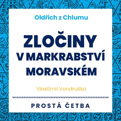 Mluvené slovo Oldřich z Chlumu - Zločiny v Markrabství moravském
