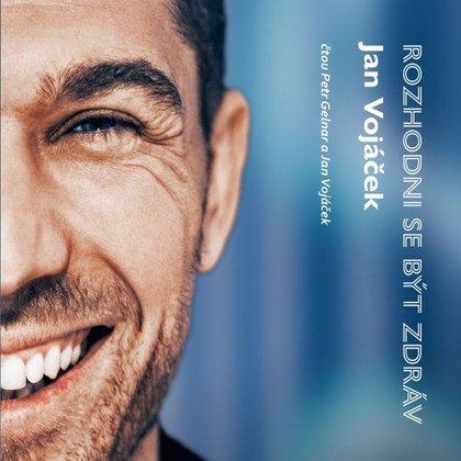 Mluvené slovo Jan Vojáček: Rozhodni se být zdráv