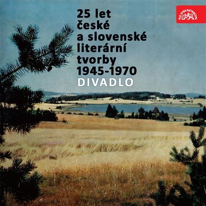 Mluvené slovo 25 let české a slovenské literární tvorby /1945-1970/ (Divadlo)