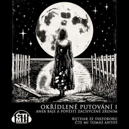 Mluvené slovo Okřídlené putování I aneb Báje a pověsti zachycené zřením