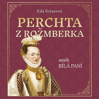 Mluvené slovo Perchta z Rožmberka aneb Bílá paní