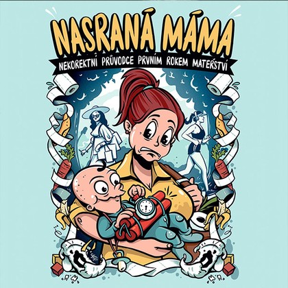 Mluvené slovo Nasraná máma: Nekorektní průvodce prvním rokem mateřství