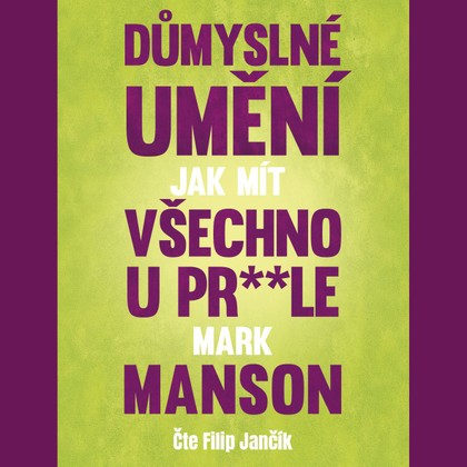 Mluvené slovo Důmyslné umění, jak mít všechno u pr**le
