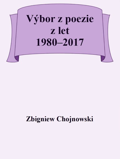 E-kniha Zbigniew Chojnowski - Výbor z poezie z let 1980–2017