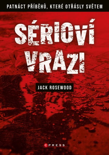 E-kniha Sérioví vrazi: Patnáct příběhů, které otřásly světem