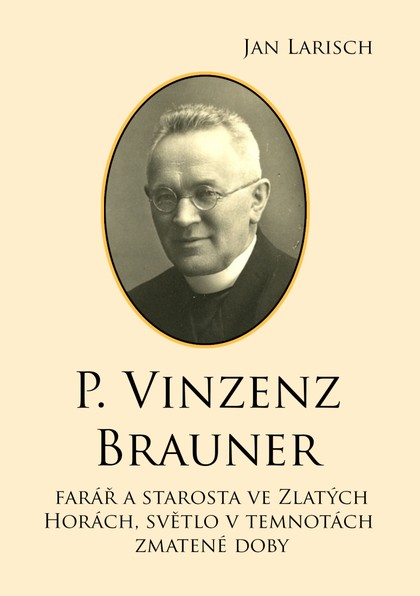 E-kniha P. Vinzenz Brauner: farář a starosta ve Zlatých Horách, světlo v temnotách zmatené doby