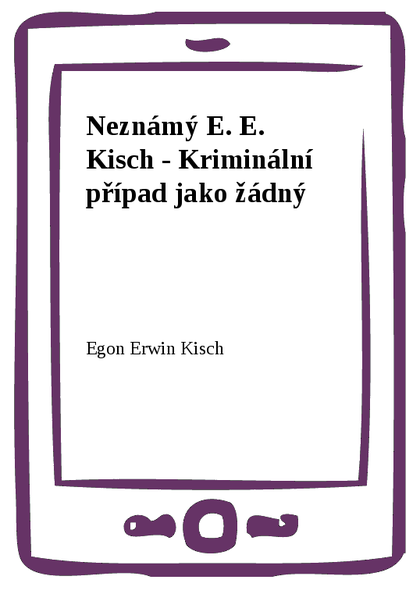 E-kniha Neznámý E. E. Kisch - Kriminální případ jako žádný