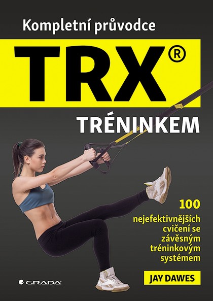 E-kniha Kompletní průvodce TRX® tréninkem - 100 nejefektivnějších cvičení se závěsným tréninkovým systémem