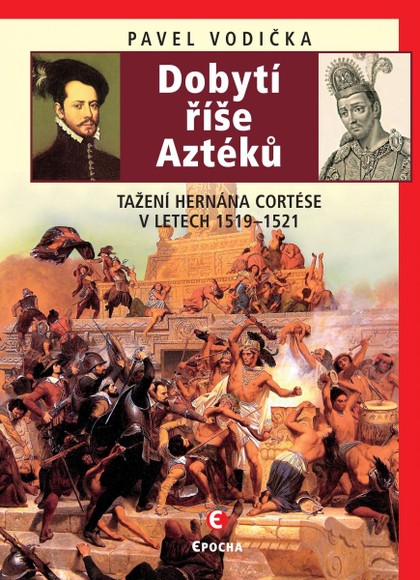 E-kniha Dobytí říše Aztéků - Tažení Hernána Cortése v letech 1519–1521