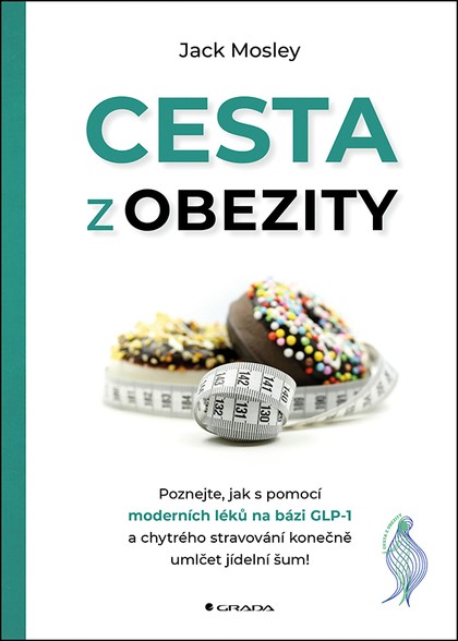 E-kniha Cesta z obezity - Poznejte, jak s pomocí moderních léků na bázi GLP-1 a chytrého stravování konečně umlčet jídelní šum!