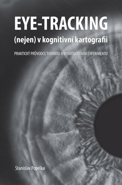E-kniha Eye-tracking (nejen) v kognitivní kartografii. Praktický průvodce tvorbou a vyhodnocením experimentu