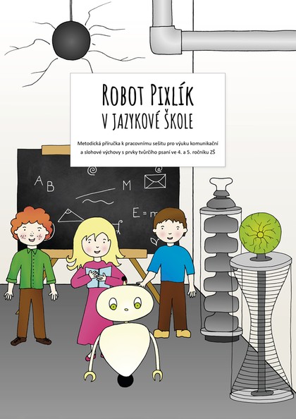 E-kniha Robot Pixlík v jazykové škole: Metodická příručka k pracovnímu sešitu pro výuku komunikační a slohové výchovy s prvky tvůrčího psaní ve 4. a 5. ročník